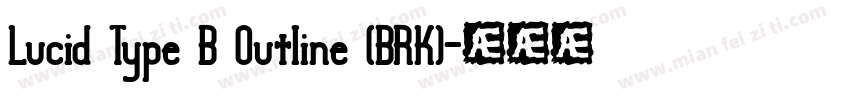 Lucid Type B Outline (BRK)字体转换